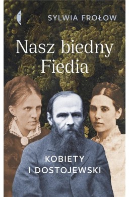 Nasz biedny Fiedia. Kobiety i Dostojewski