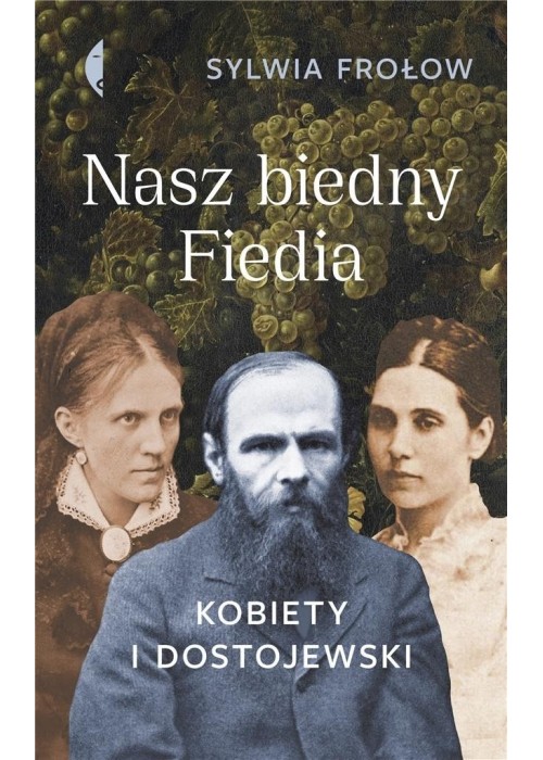 Nasz biedny Fiedia. Kobiety i Dostojewski