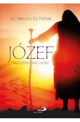 Józef. Mężczyzna, mąż, ojciec