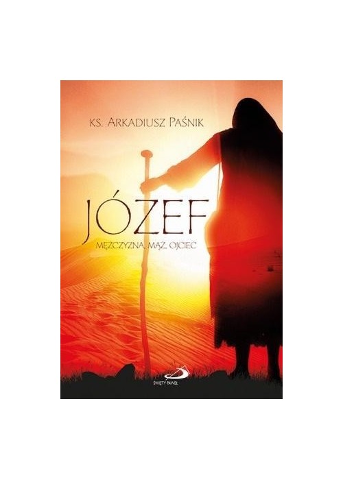 Józef. Mężczyzna, mąż, ojciec