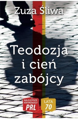 Najlepsze kryminały PRL. Teodozja i cień zabójcy