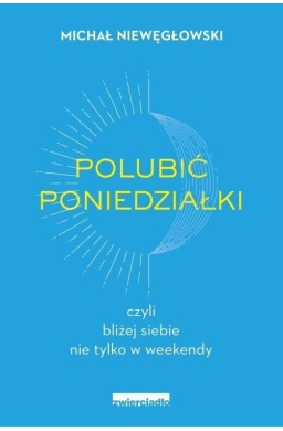 Polubić poniedziałki czyli bliżej siebie nie...