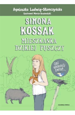 Simona Kossak. Mieszkanka dzikiej puszczy