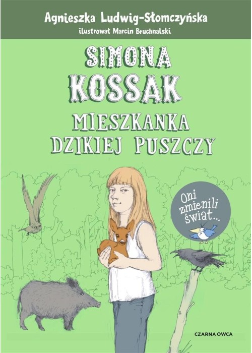 Simona Kossak. Mieszkanka dzikiej puszczy