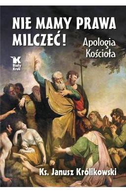 Nie mamy prawa milczeć! Apologia Kościoła