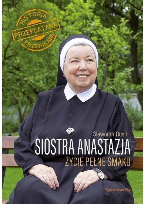 Siostra Anastazja. Życie pełne smaku