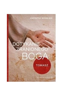 Dotykanie zranionego Boga. Tomasz