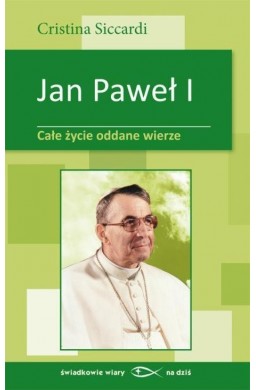 Jan Paweł I. Całe życie oddane wierze