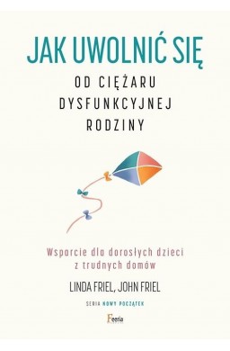 Jak uwolnić się od ciężaru dysfunkcyjnej rodziny