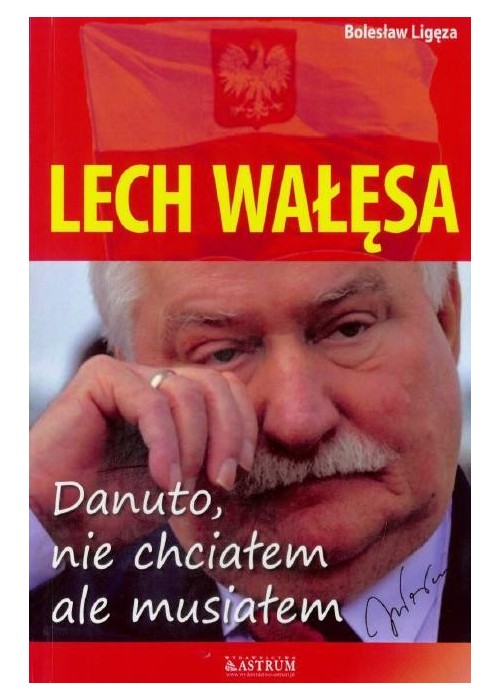 Lech Wałęsa. Danuto, nie chciałem, ale musiałem