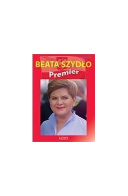 Beata Szydło. Premier