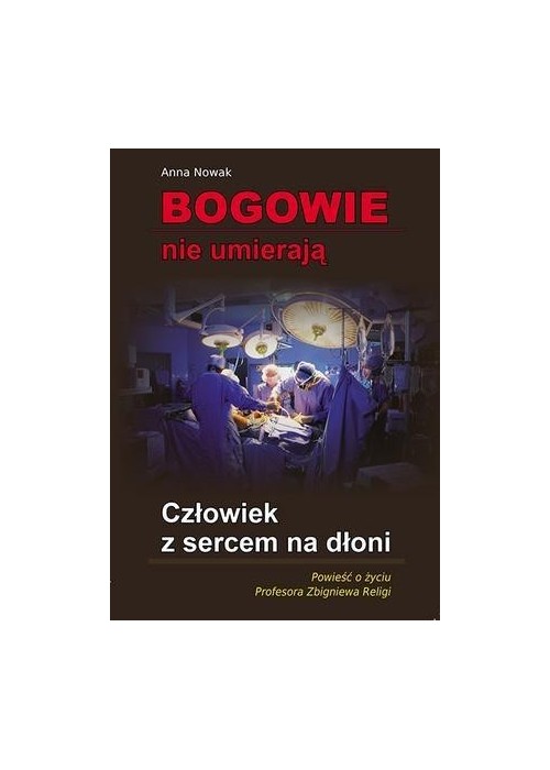 Bogowie nie umierają. Człowiek z sercem na dłoni