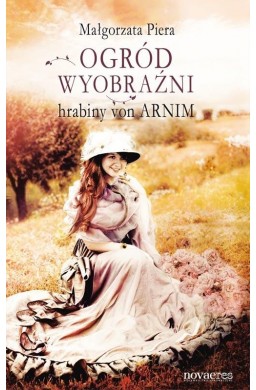 Ogród wyobraźni hrabiny von Arnim