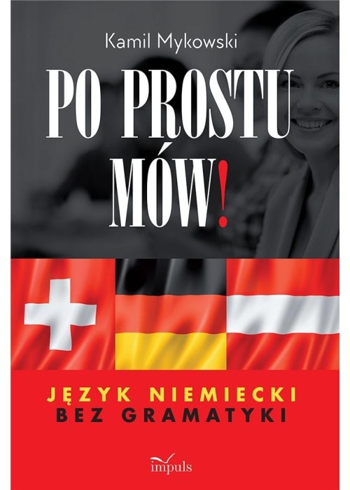 Po prostu mów! Język niemiecki bez gramatyki