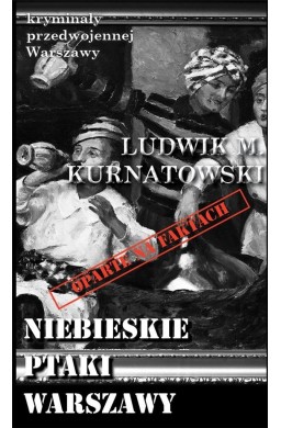 Kryminały przedwojennej W-wy. Niebieskie ptaki...