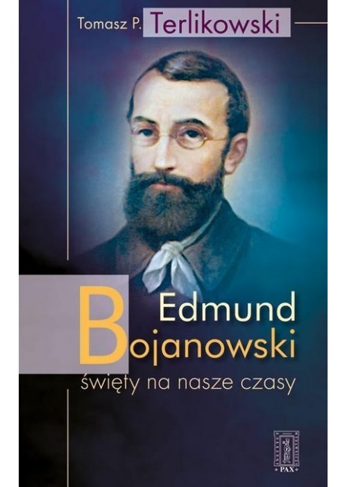 Edmund Bojanowski - święty na nasze czasy