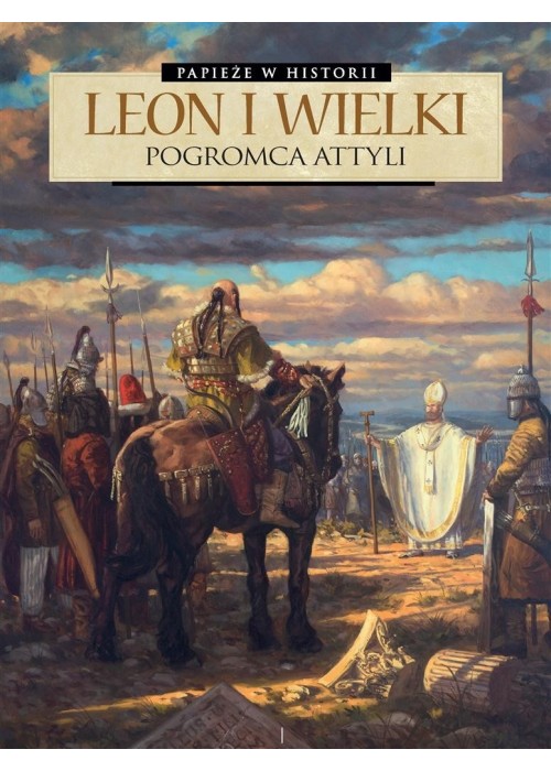 Papieże w historii T.2Leon Wielki. Pogromca Attyli