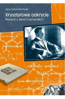 Kryształowe odkrycie. Powieść o Janie Czochralskim