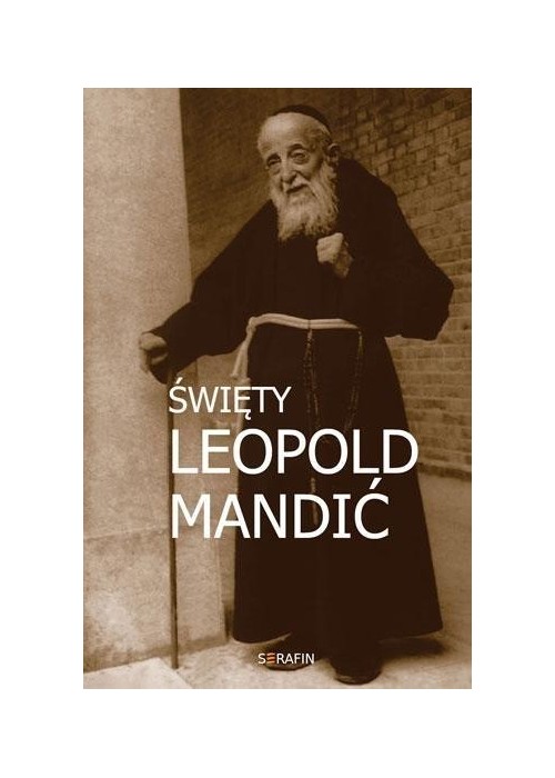 Święty Leopold Mandić. Biografia, dokumenty, myśli