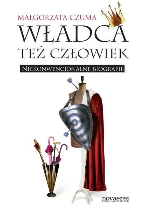 Władca też człowiek. Niekonwencjonalne biografie