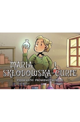 Najwybitniejsi Naukowcy. Maria Skłodowska-Curie