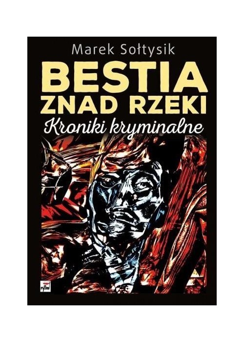 Bestia znad rzeki. Kroniki kryminalne