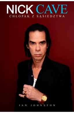 Nick Cave. Chłopak z sąsiedztwa.