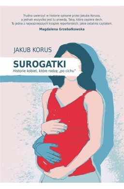 Surogatki. Historie kobiet, które rodzą "po cichu"