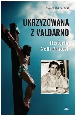 Ukrzyżowana z Valdarno. Historia Nelli Pratesi