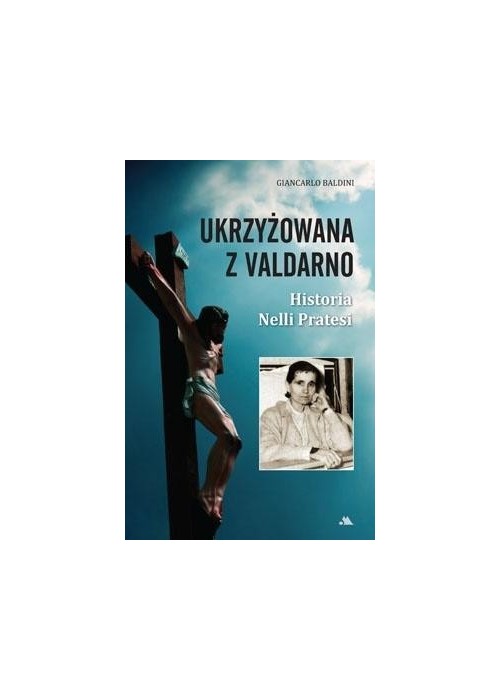 Ukrzyżowana z Valdarno. Historia Nelli Pratesi