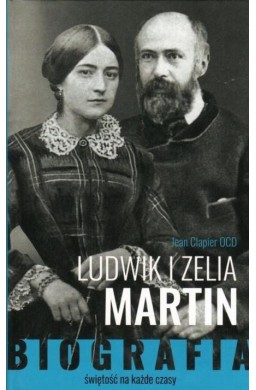 Ludwik i Zelia Martin. Świętość na każde czasy