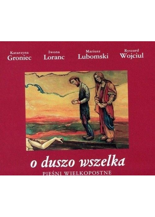 O duszo wszelka. Pieśni wielkopostne CD