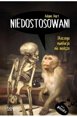 Niedostosowani. Dlaczego ewolucja nie nadąża