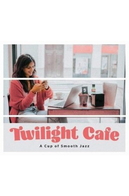 Twilight Cafe - A Cup of Smooth Jazz CD