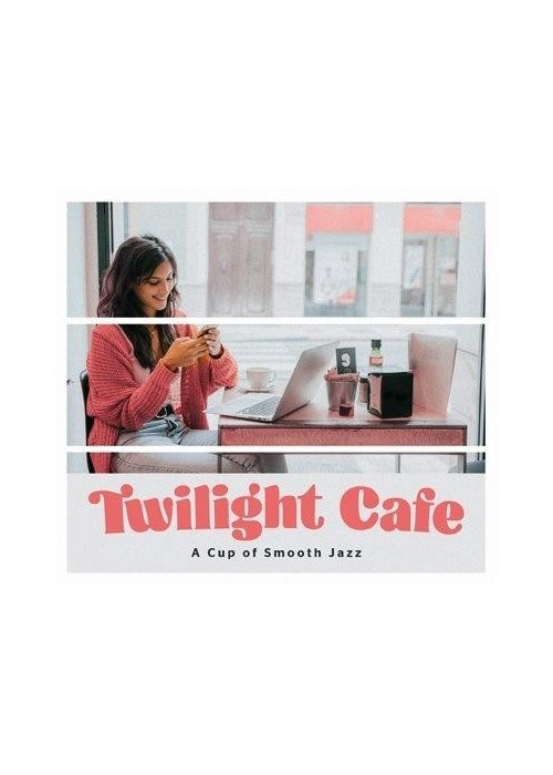 Twilight Cafe - A Cup of Smooth Jazz CD