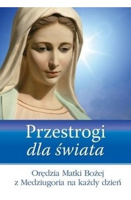 Przestrogi dla świata. Orędzia Matki Bożej...