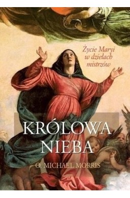 Królowa Nieba. Życie Maryi w dziełach mistrzów